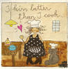 I kiss better than I cook...- Kunstbillet von Michaela Mara -