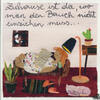 Zuhause ist da, wo man den Bauch nicht einziehen muss...- Kunstbillet von Michaela Mara -